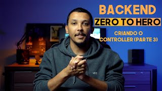 BACKEND ZERO TO HERO 009.03 - CRIANDO O CONTROLLER