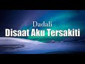 Dadali - Disaat Aku Tersakiti (Official Lyric Music )