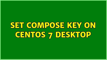 Unix & Linux: Set Compose Key on Centos 7 Desktop