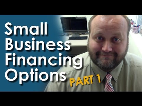 Small Business Financing Options - Part 1