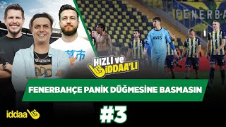 Fenerbahçe, bir kere de panik düğmesine basmasın! | Ali Ece & I Kazuk & Uğur K | Hızlı ve İddaalı #3