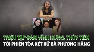 Triệu tập Đàm Vĩnh Hưng, Thủy Tiên tới phiên tòa xét xử Bà Phương Hằng| VTC14