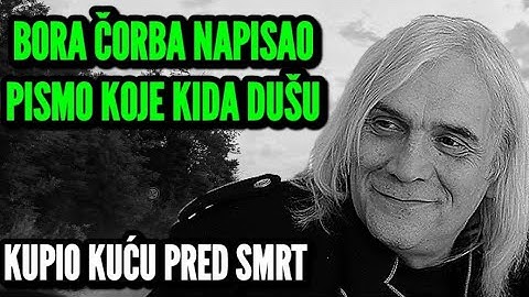 BORA ČORBA PRED SMRT NAPISAO PISMO KOJE KIDA DUŠU! KUPIO KUĆU U KOJOJ JE PROVEO SAMO TRI DANA!?