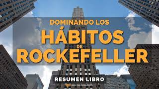 Dominando los Hábitos de Rockefeller  Un Resumen de Libros para Emprendedores