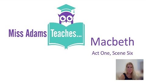 Macbeth Act 1, Scene 6 Analysis with Miss Adams Teaches...