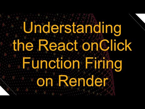 Understanding the React onClick Function Firing on Render