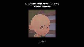 Mencintai dengan ngeyel - Vadesta (slowed + reverb)