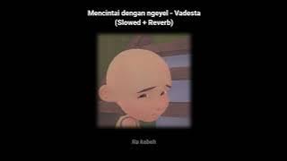 Mencintai dengan ngeyel - Vadesta (slowed   reverb)