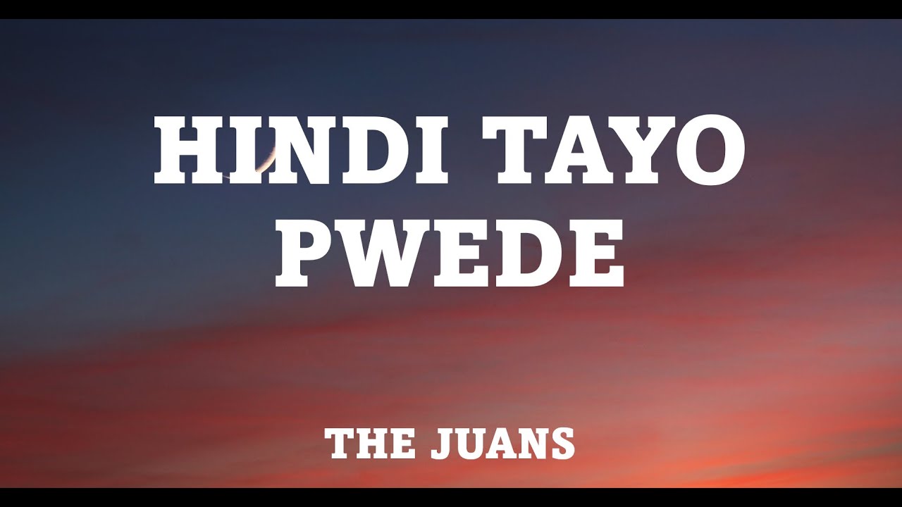 Hindi Tayo Pwede The Juans (Lyrics) OPM Hits 2020 YouTube