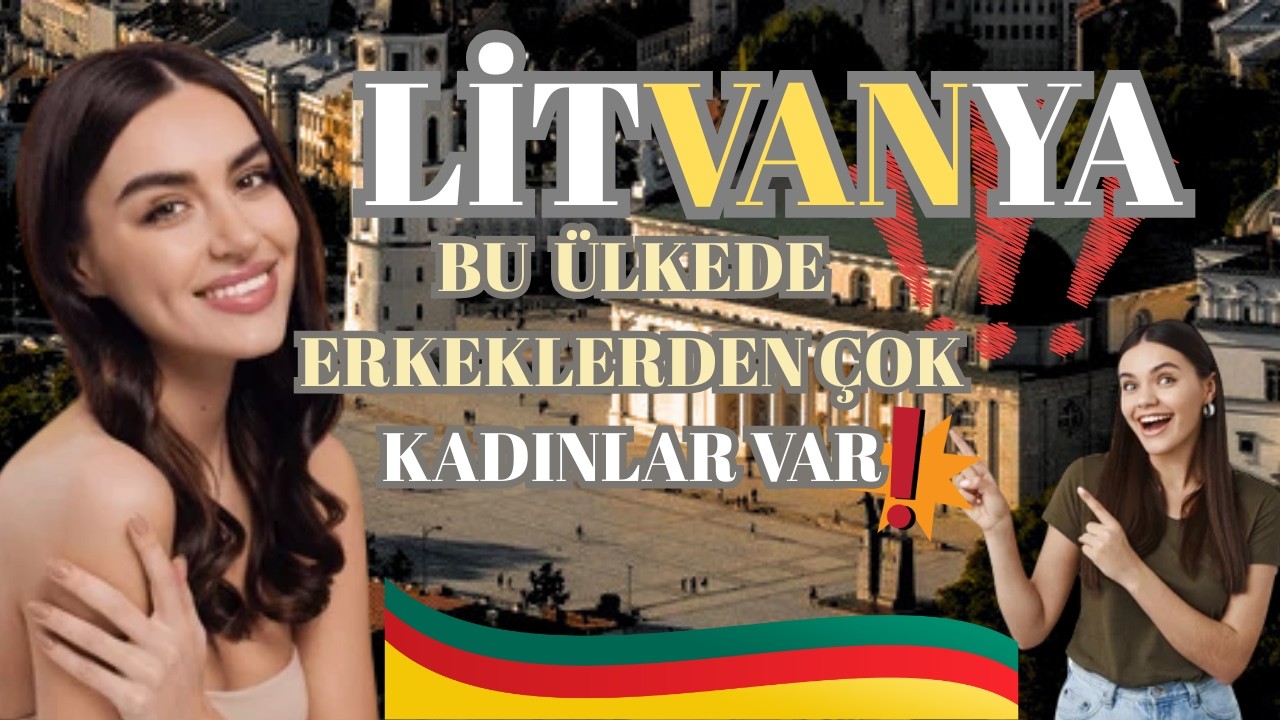 LİTVANYADA YAŞAMAK; DÜNYADA KADINLARIN BASKIN OLDUĞU ÜLKE