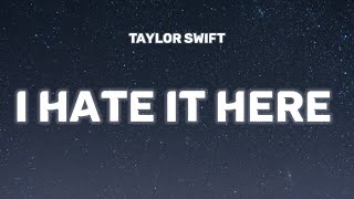 Taylor Swift - I Hate It Here [lyrics]