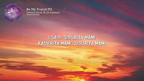 let's be besties, Be My Friend Pt. 1 (Lyrics) by, Selecta Ghost & DJ Vybeout