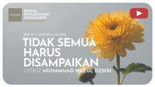 1488. TIDAK SEMUA HARUS DISAMPAIKAN | Riyaadhush Shaalihiin | Ustadz Muhammad Nuzul Dzikri