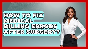 How To Fix Medical Billing Errors After Surgery? - After Surgery Clarity