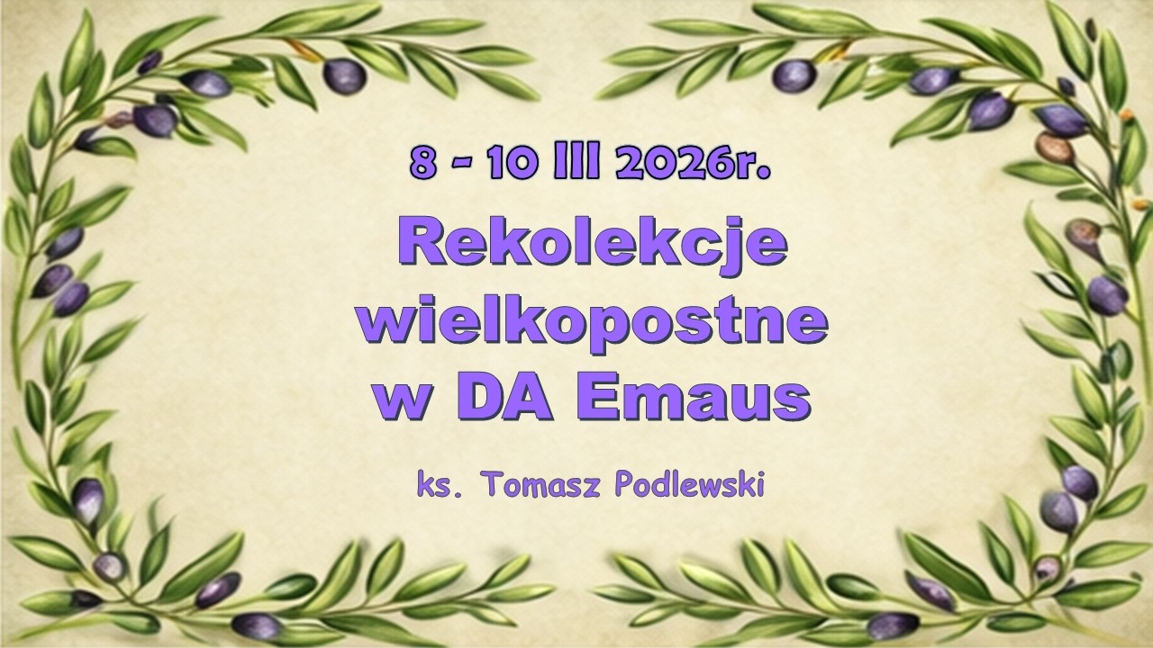 rekolekcje wielkopostne w  DA Emaus  | ks. Tomasz Podlewski
