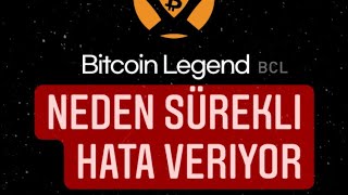 Bitcoin legend neden sürekli hata veriyor ?