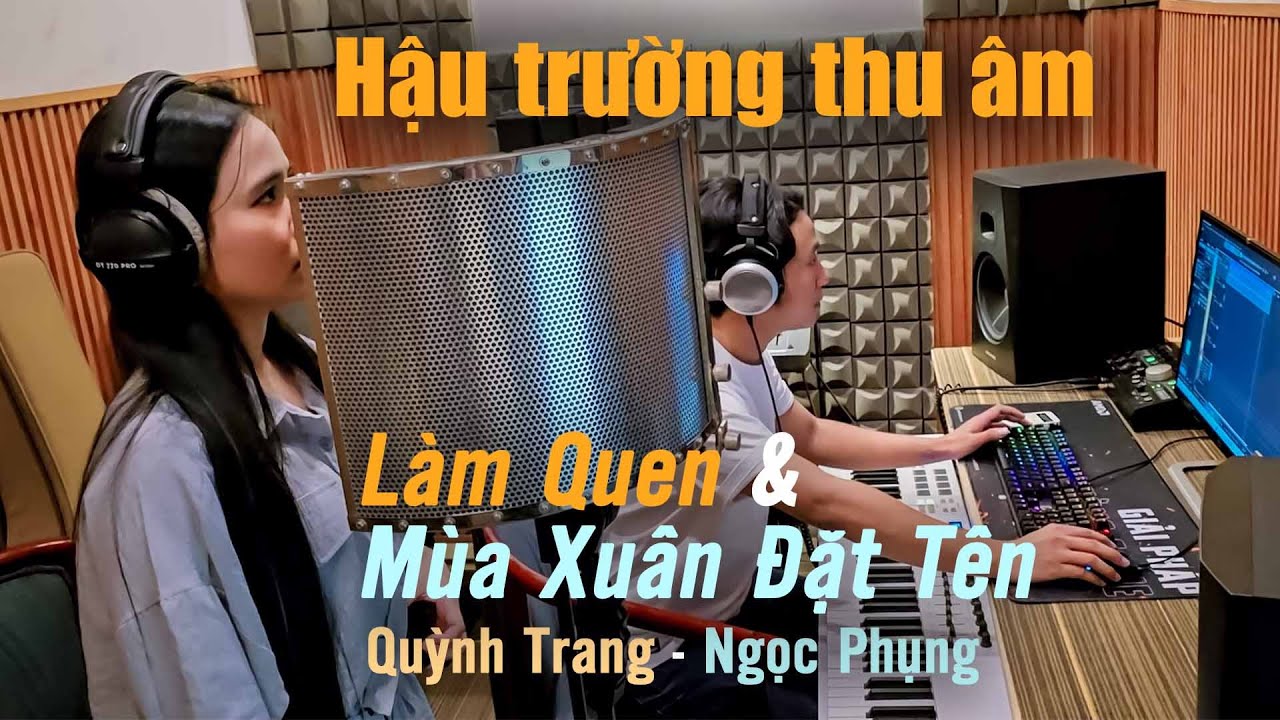 Hậu Trường Thu Âm Làm Quen & Mùa Xuân Đặt Tên | Quỳnh Trang & Ngọc Phụng
