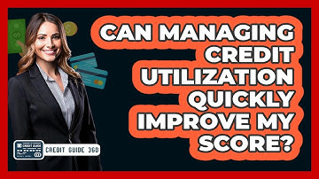Can Managing Credit Utilization Quickly Improve My Score? - CreditGuide360.com