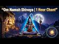 Om Namah Shivaya | 1 Hour Powerful Shiva Mantra Chant for Meditation &amp; Healing