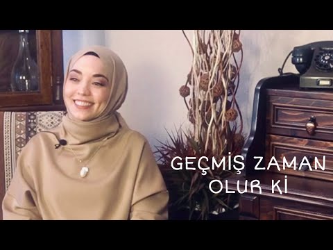 GEÇMİŞ ZAMAN OLUR Kİ