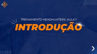 Treinamento Headhunters Aula 1 Introdução
