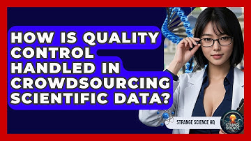 How Is Quality Control Handled In Crowdsourcing Scientific Data? - Strange Science HQ