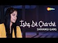 New Romantic Song 2021 | Ishq De Charche | Shivangi Garg | Love Song | Latest Punjabi Songs 2021