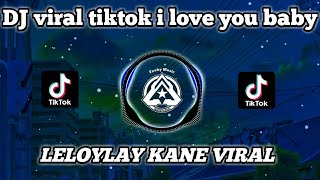 dj viral tiktok I love you baby x Lelolay kane viral