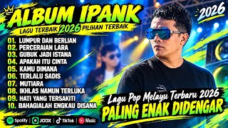 Download lagu ALBUM IPANK FULL ALBUM TERBAIK 2026 🎶 LAGU POP MELAYU TERBARU 2026 | LAGU GALAU PILIHAN