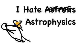 I Hate Astrophysics