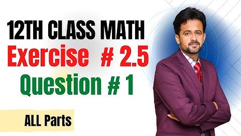 12th class math exercise 2.5 || 2nd year math exercise 2.5 question number 1 all parts
