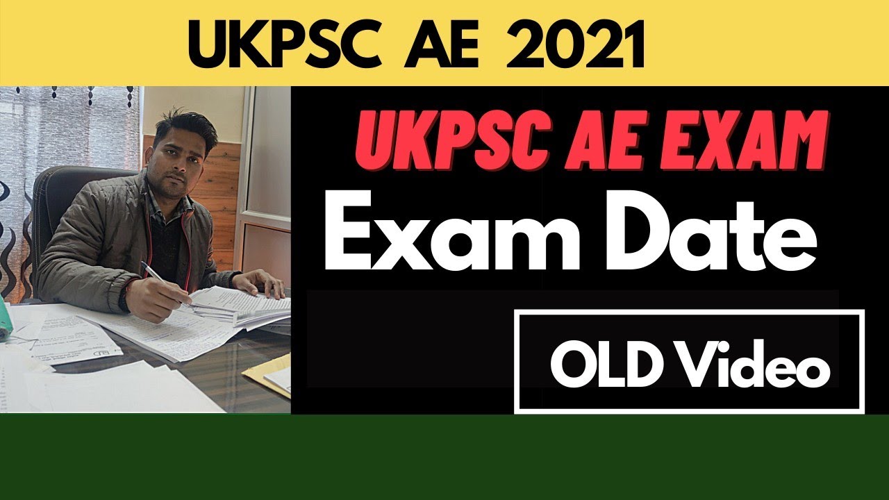 UKPSC AE 2021 Exam Date (old video)