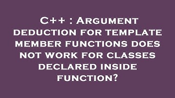 C++ : Argument deduction for template member functions does not work for classes declared inside fun