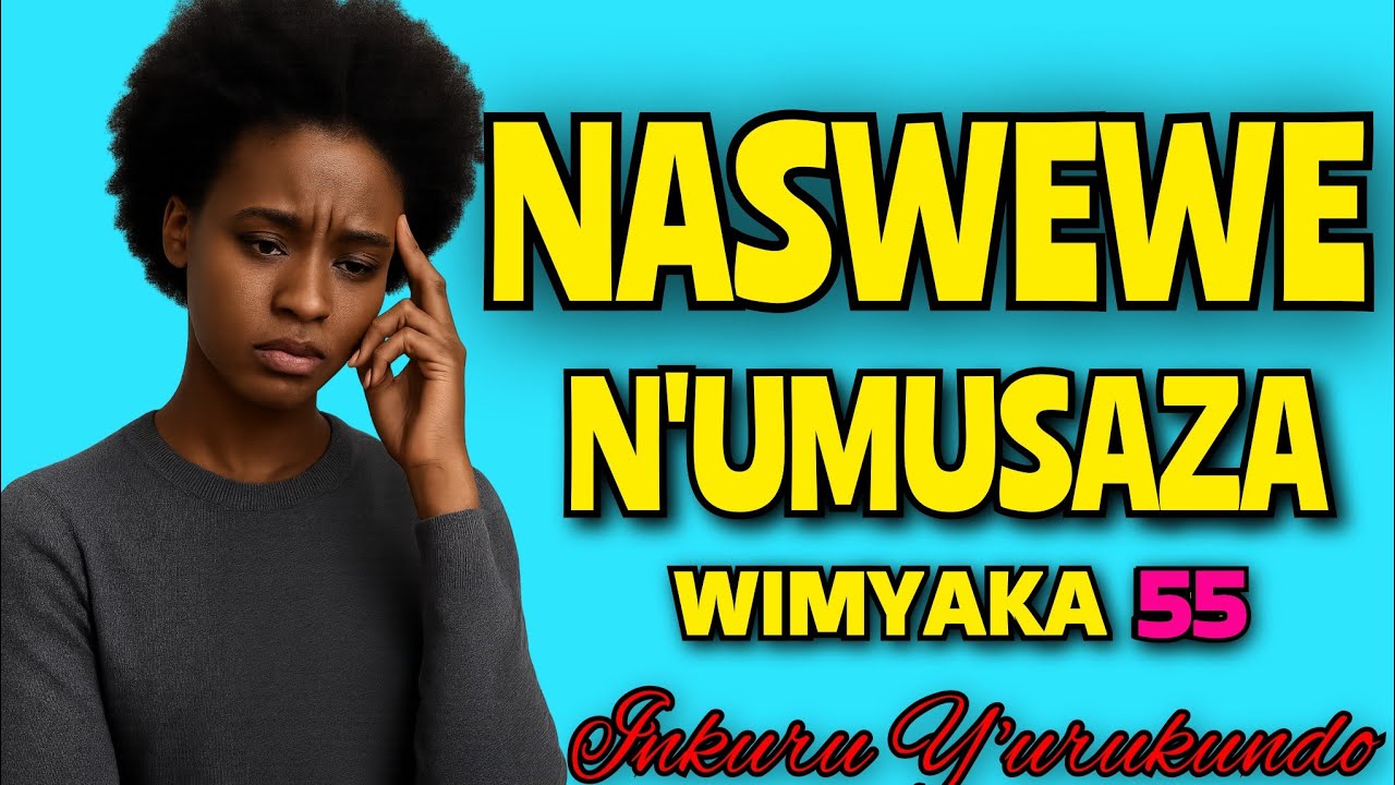 uko NASWEWE NUMUSAZA Wimyaka 55 nkisanga Murukundo❣ Mungire inama