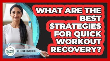 What Are The Best Strategies For Quick Workout Recovery? - Millennial Health Hub
