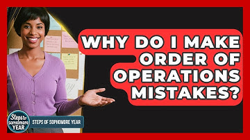 Why Do I Make Order Of Operations Mistakes? - Steps to Sophomore Year