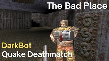 Quake Deathmatch - DarkBot - The Bad Place (dm4)