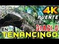 Puentes Antiguos de Tenancingo - Parte 1 - Puente del Diablo en 4K