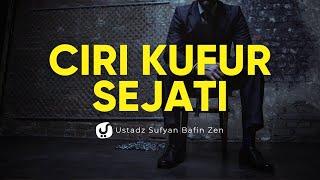 HATI-HATI! TERNYATA SIFAT SEPERTI INI ADALAH CIRI KUFUR SEJATI! - Ustadz Sufyan Bafin Zen