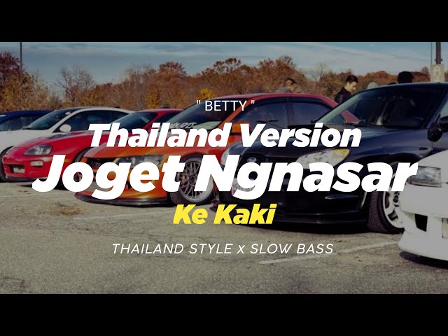 DJ JOGET NGANSAR KE KAKI THAILAND STYLE x SLOW BASS  BETTY  REMIX THAILAND COVER class=