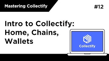 [Mastering Collectify] Intro to Collectify: Home, Chains, Wallets