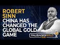 Robert sinn china has changed the global gold game