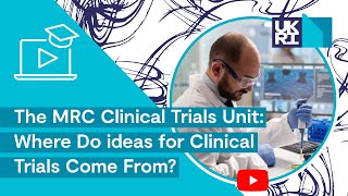 The MRC Clinical Trials Unit | Where Do ideas for Clinical Trials Come From?