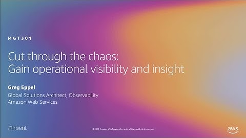 AWS re:Invent 2019: Cut through the chaos: Gain operational visibility and insight (MGT301-R1)