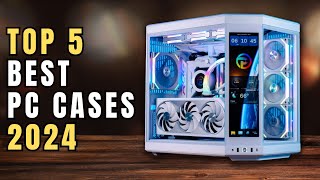 Top 5 Best PC Cases of 2024! [You Should Buy in 2024!]