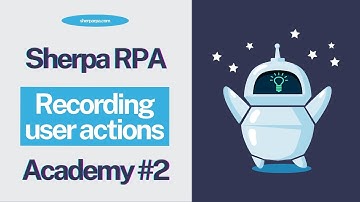 Sherpa RPA Tutorial 2 - Recording user actions