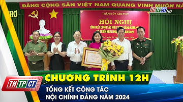 Tổng kết công tác Nội chính Đảng năm 2024 | Cần Thơ TV