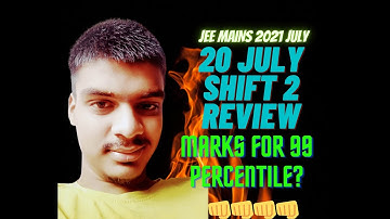 20th JULY SHIFT 2 PAPER ANALYSIS | EXPECTED MARKS FOR 99 PERCENTILE | JEE MAINS 2021 JULY