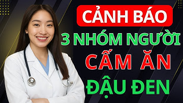 Cảnh Báo: 3 Nhóm Người Nguy Hiểm Khi Ăn Đậu Đen – 8 Lợi Ích Tuyệt Vời Của Đậu Đen Chữa Được 8 Bệnh