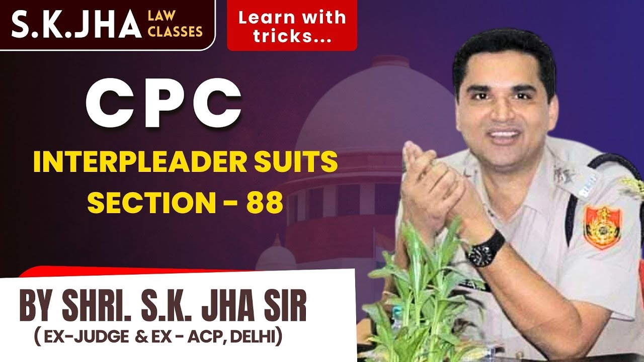 CIVIL PROCEDURE CODE,1908 | CPC | Interpleader Suits | Section - 88 | Ex-Judge Sk Jha